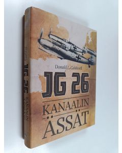 Kirjailijan Donald L. Caldwell käytetty kirja JG 26 : Kanaalin ässät
