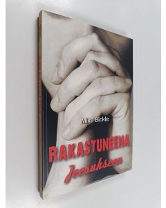 Kirjailijan Mike Bickle käytetty kirja Rakastuneena Jeesukseen