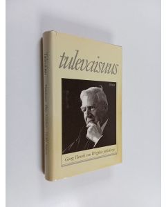 Tekijän Ilkka ym. Niiniluoto  käytetty kirja Tulevaisuus : juhlakirja akateemikko Georg Henrik von Wrightin 70-vuotispäivän 14.6.1986 kunniaksi