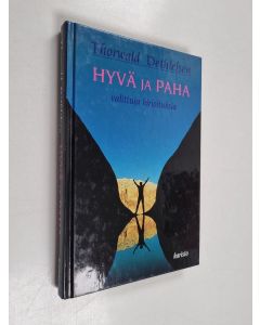 Kirjailijan Thorwald Dethlefsen käytetty kirja Hyvä ja paha : valittuja kirjoituksia