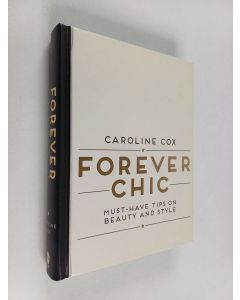 Kirjailijan Caroline Cox uusi kirja Forever chic : must-have tips on beauty and style