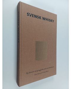 Kirjailijan Petter Karlsson & Johan Olsson käytetty kirja Svensk whisky - en historia om groggvirke, järn och Mackmyra