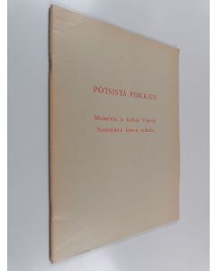 käytetty teos Pötsistä Piikkiin : Muistelmia ja kaskuja Viipurin Suomalaisen Lyseon vaiheilta - Erikoisosastona ent. opettajien ja oppilaiden nykykuulumisia