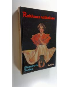 Kirjailijan Eleanor H. Porter käytetty kirja Rakkaus ratkaisee