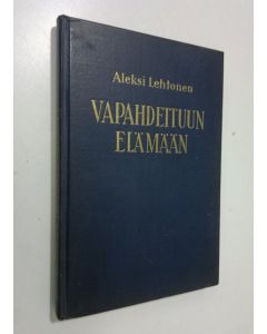 Kirjailijan Aleksi Lehtonen käytetty kirja Vapahdettuun elämään