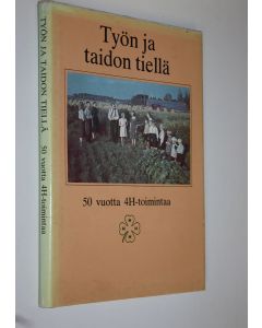 Tekijän V.J. ym. Palosuo  käytetty kirja Työn ja taidon tiellä : 50 vuotta 4H-toimintaa
