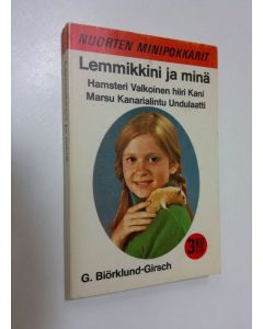 Kirjailijan Greger Björklund-Girsch käytetty kirja Lemmikkini ja minä : hamsteri, valkoinen hiiri, kani, marsu, kanarialintu, undulaatti