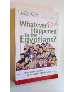 Kirjailijan Galal Amin käytetty kirja Whatever else happened to the Egyptians? : from the revolution to the age of globalization