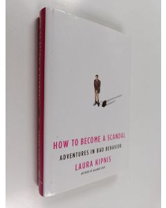 Kirjailijan Laura Kipnis käytetty kirja How to Become a Scandal - Adventures in Bad Behavior