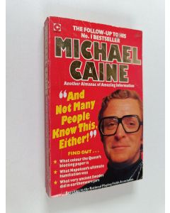 Kirjailijan Michael Caine käytetty kirja And Not Many People Know this Either! : Michael Caine's Second Collection of Amazing Information