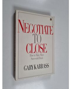 Kirjailijan Gary Karrass käytetty kirja Negotiate to Close - How to Make More Successful Deals