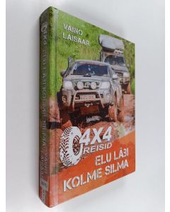 Kirjailijan Väinö Laisaar käytetty kirja 4x4 reisid : elu läbi kolme silma
