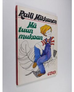 Kirjailijan Raili Mikkanen käytetty kirja Mä tuun mukaan