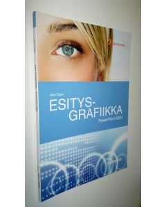 Kirjailijan Alice Ojala uusi kirja Esitysgrafiikka : PowerPoint 2003 (UUSI)