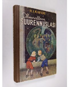 Kirjailijan H. J. Kaeser käytetty kirja Ihmeellinen suurennuslasi