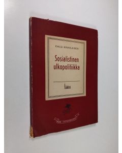 Kirjailijan Kalle Hämäläinen käytetty kirja Sosialistinen ulkopolitiikka : piirteitä Suomen ja Neuvostoliiton välisistä suhteista historian valotuksessa
