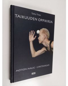 Kirjailijan Tatu Tyni käytetty kirja Taikuuden oppikirja : motion magic -liiketaikuus