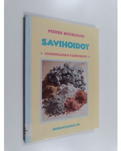 Kirjailijan Pierre Bourgeois käytetty kirja Savihoidot : luonnollinen vaihtoehto