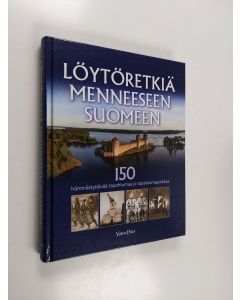 käytetty kirja Löytöretkiä menneeseen Suomeen : 150 hämmästyttävää tapahtumaa ja tapahtumapaikkaa