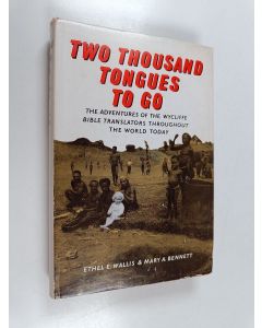 Kirjailijan Ethel Emily Wallis käytetty kirja Two thousands tongues to go : The adventures of the wycliffe bible translators throughout the world today