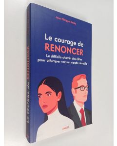 Kirjailijan Jean-Philippe Decka käytetty kirja Le courage de renoncer : le difficile chemin des élites pour bifurquer vers un monde durable