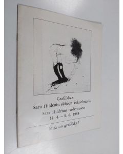 Kirjailijan Riitta Valorinta & Sara Hildénin taidemuseo ym. käytetty teos Grafiikkaa Sara Hildénin säätiön kokoelmasta - Sara Hildénin taidemuseo 14.4.-3.6.1984 ; mitä on grafiikka?