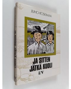 Kirjailijan Juho Koskimaa käytetty kirja Ja sitten jätkä kuoli