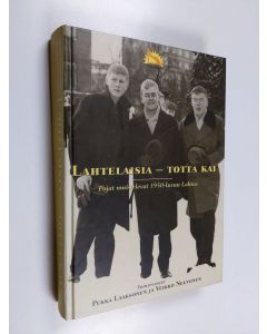 Kirjailijan Pekka Laaksonen & Veikko Neuvonen käytetty kirja Lahtelaisia - totta kai - pojat muistelevat 1950-luvun Lahtea