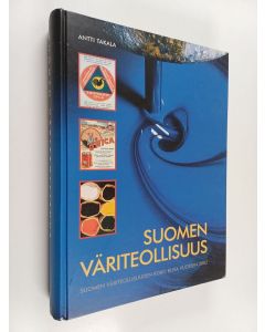 Kirjailijan Antti Takala käytetty kirja Suomen väriteollisuus : Suomen väriteollisuuden koko kuva vuoteen 2002