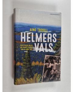 Kirjailijan Aino Trosell käytetty kirja Helmers vals : berättelsen om en far och ett Sverige som en gång var : roman