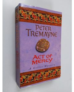 Kirjailijan Peter Tremayne käytetty kirja Act of mercy : a Sister Fidelma mystery