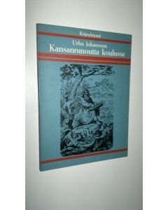 Kirjailijan Urho Johansson käytetty kirja Kansanrunoutta koulussa : Opetusviitteitä