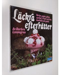 Kirjailijan Barbro Lönnegren käytetty kirja Läckra efterrätter : tårtor, pajer, glass, sorbet, frukt och bär, konfekt och godis