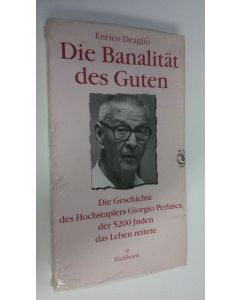 Kirjailijan Enrico Deaglio käytetty kirja Die Banalität des Guten : Die Geschichte des Hochstaplers Giorgio Perlasca der 5200 Juden das Leben rettete (UUSI)