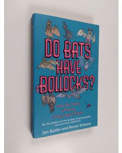 Kirjailijan Jon Butler & Bruno Vincent käytetty kirja Do Bats Have Bollocks? And 101 More Utterly Stupid Questions