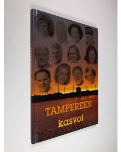 Tekijän Reijo ym. Sippola  käytetty kirja Tampereen kasvot : henkilökuvia