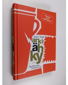Kirjailijan Jussi T. Koski käytetty kirja Arkiähky : taudinkuvaa & ajankuvaa