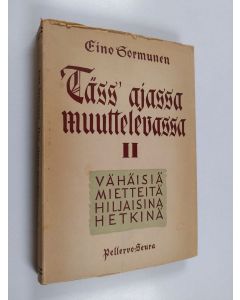 Kirjailijan Eino Sormunen käytetty kirja Täss' ajassa muuttelevassa II