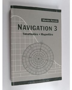 Kirjailijan Martin Forsén käytetty kirja Navigation 3 : tidvattenlära, magnetlära