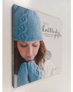 Kirjailijan Ann Budd käytetty kirja Knitted gifts  : irresistible projects to make & give