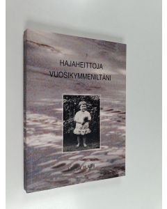 Kirjailijan Leena Huuri käytetty kirja Hajaheittoja vuosikymmeniltäni