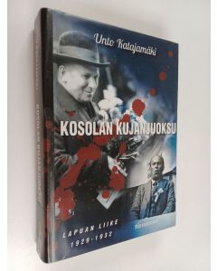 Kirjailijan Unto Katajamäki käytetty kirja Kosolan kujanjuoksu : Lapuan liike 1929-1932