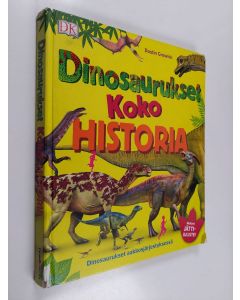 Kirjailijan Dustin Growick käytetty kirja Dinosaurukset koko historia : Dinosaurukset aakkosjärjestyksessä