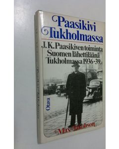 Kirjailijan Max Jakobson käytetty kirja Paasikivi Tukholmassa : J. K. Paasikiven toiminta Suomen lähettiläänä Tukholmassa 1936-39