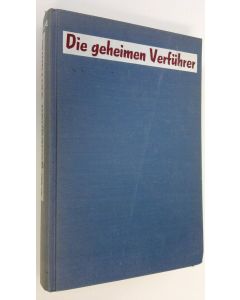 Kirjailijan Vance Packard käytetty kirja Die geheimen Verfuhrer : Der griff nach dem unbewussten in Jedermann