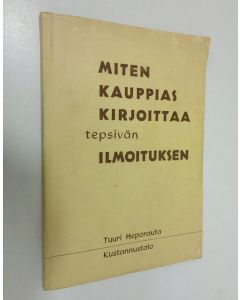 Kirjailijan Tuuri Heporauta käytetty kirja Miten kauppias kirjoittaa tepsivän ilmoituksen