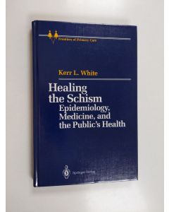 Kirjailijan Kent L. White käytetty kirja Healing the Schism - Epidemiology, Medicine, and the Public's Health