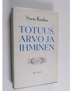 Kirjailijan Sven Krohn käytetty kirja Totuus, arvo ja ihminen : filosofisia esseitä
