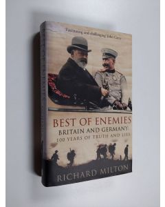 Kirjailijan Richard Milton käytetty kirja Best of Enemies - Britain and Germany : 100 Years of Truth and Lies