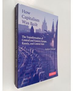 Kirjailijan Anders Åslund käytetty kirja How capitalism was built : the transformation of Central and Eastern Europe, Russia, and Central Asia